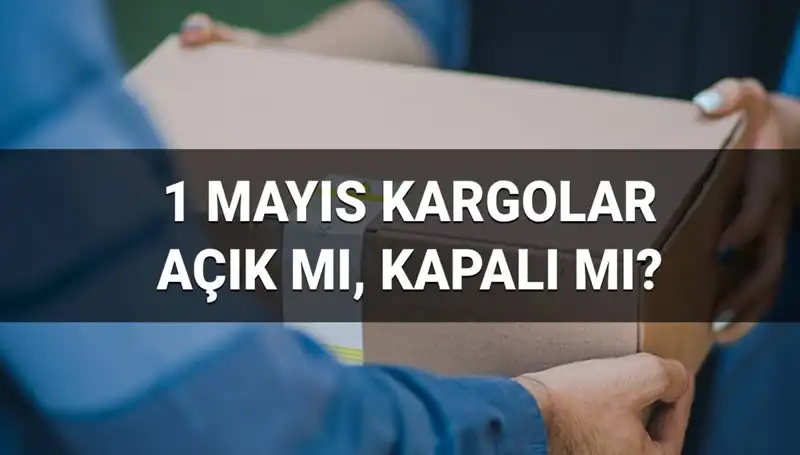 1 Mayıs'ta Kargo Firmalarının Durumu: Faaliyetler Devam Ediyor mu?