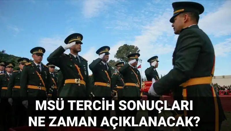 2025 MSÜ Tercih Sonuçları Ne Zaman Açıklanacak? Gözler MSB Ekranında!