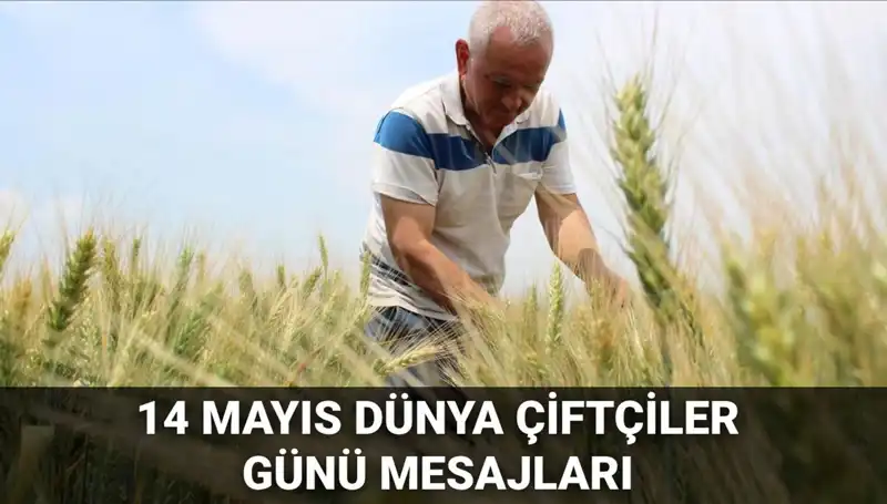 14 Mayıs Dünya Çiftçiler Günü'nde Paylaşılacak En Anlamlı Mesajlar