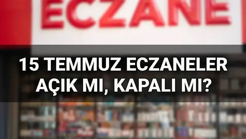 15 Temmuz’da Eczaneler Açık mı? Eczane Çalışma Saatleri Hakkında Bilmeniz Gerekenler