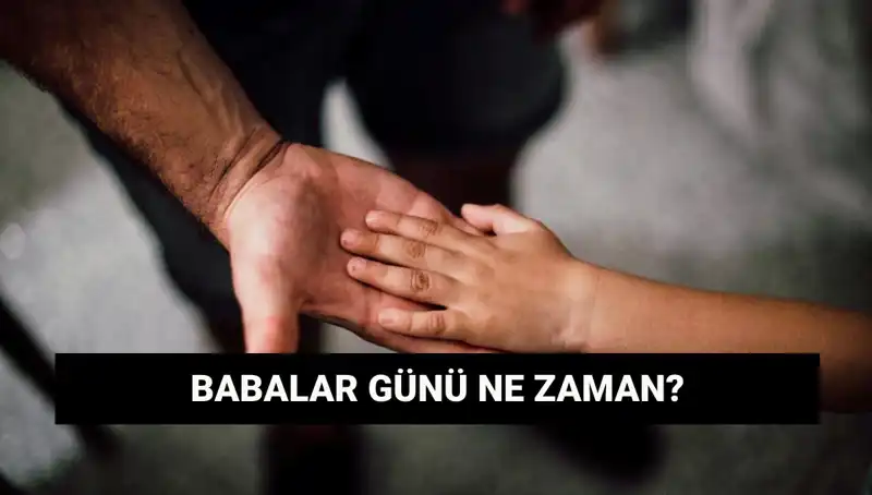 Babalar Günü 2025: Ne Zaman Kutlanacak ve Neden Önemli?