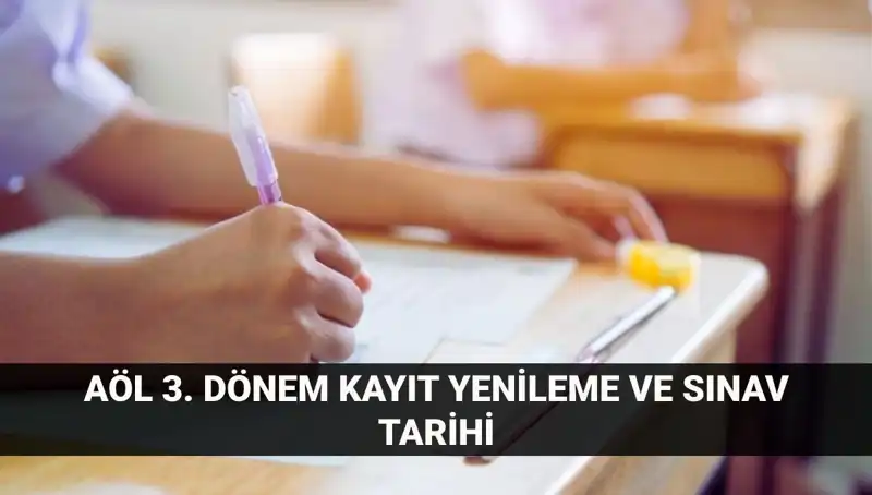 AÖL Kayıt Yenileme ve 3. Dönem Sınav Tarihleri Hakkında Merak Edilenler