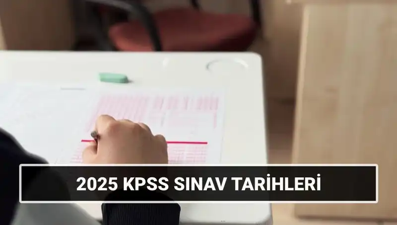 KPSS 2025: Genel Kültür-Yetenek ve Alan Bilgisi Sınav Tarihleri Belli Oldu!