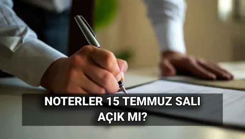 Noterler 15 Temmuz'da Açık mı, Kapalı mı? İşte Cevaplar!