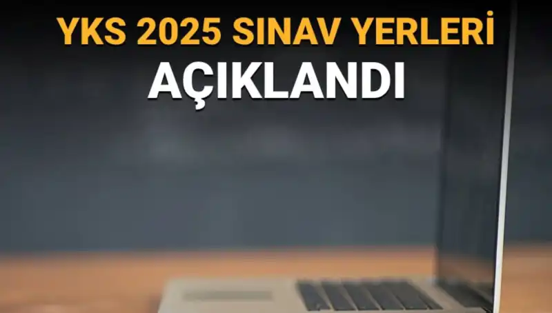 YKS 2025 Sınav Yerleri Açıklandı! Yerler ve Belgeler Nasıl Görüntülenir?