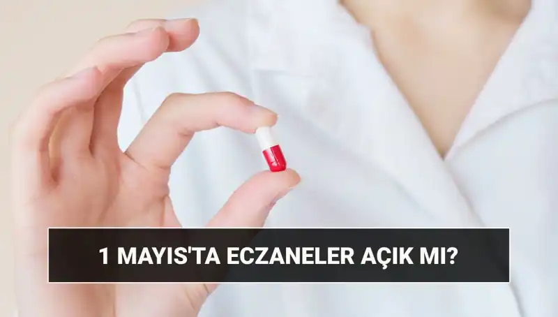 1 Mayıs’ta Eczaneler Açık mı? Tatil Planınızı Şimdi Öğrenin!