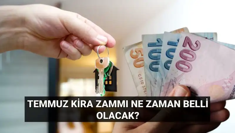Kira Zammı Şoku: Temmuz Ayında Hangi Oranda Artış Bekleniyor?